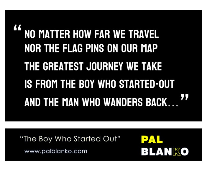 Pal Blanko Quote - The Boy Who Started-Out...