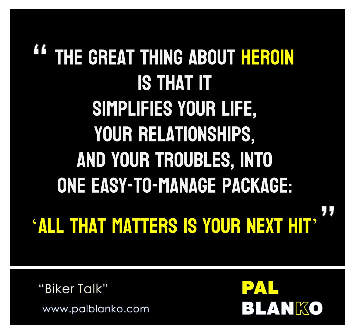Pal Blanko - Biker Talk - "The Great Thing About Heroin..."