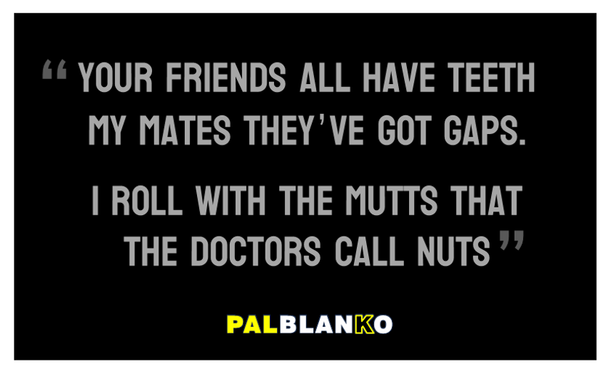 Pal Blanko Quote - My Mates All Have Gaps v3